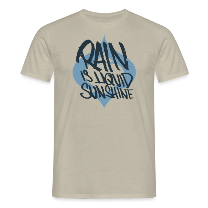 Rain is liquid sunshine!s T-Shirt - sand beige