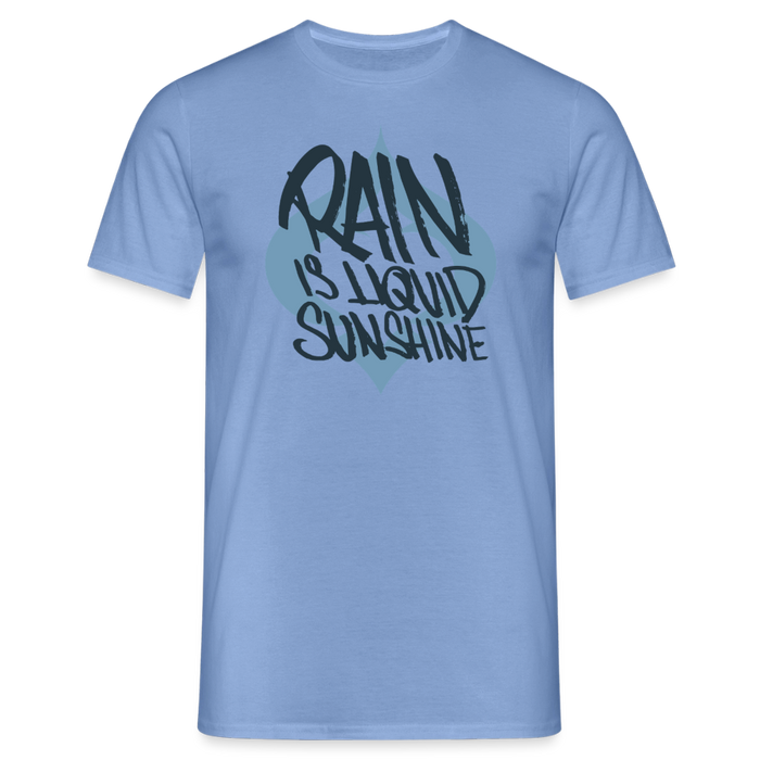 Rain is liquid sunshine!s T-Shirt - carolina blue